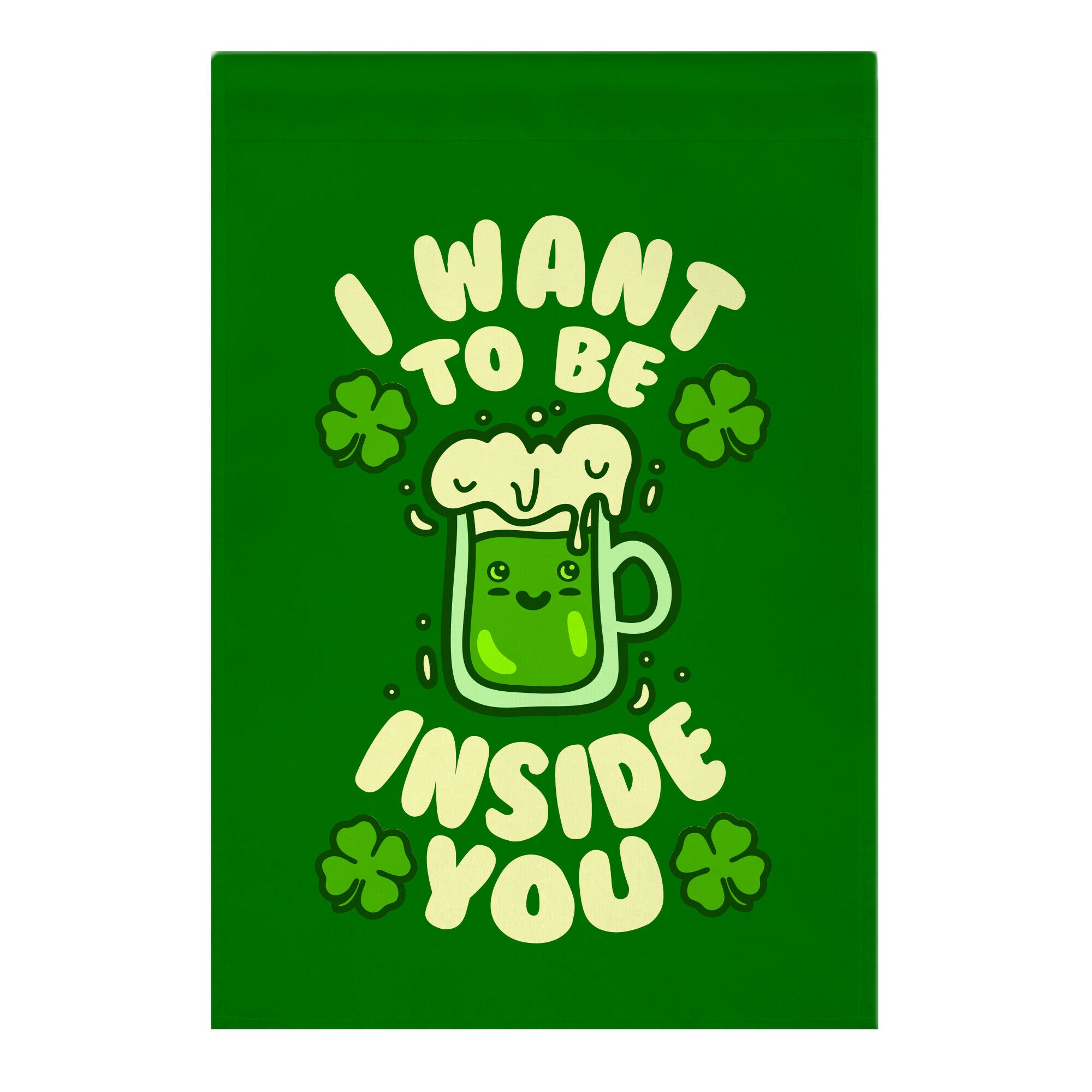 I Want To Be Inside You (St Patricks Day) Garden Flag